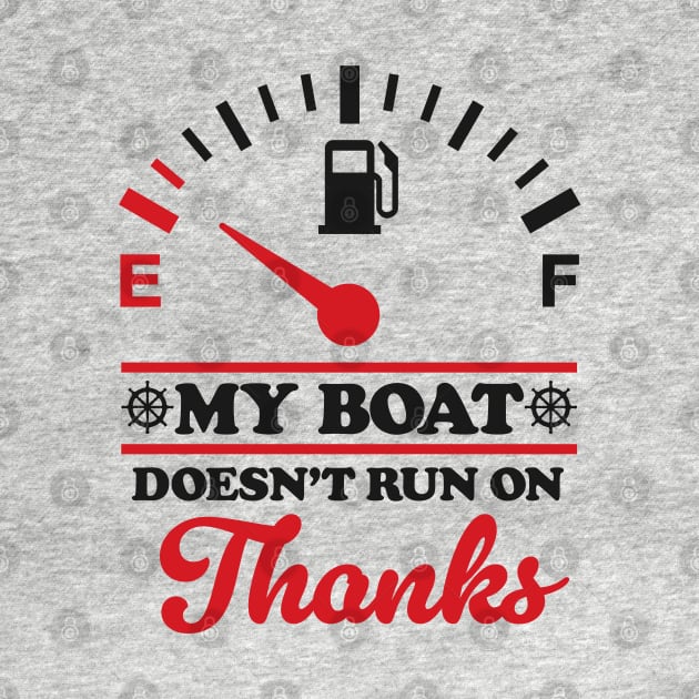 Boating Humor: My Boat Doesn't Run On Thanks by TwistedCharm